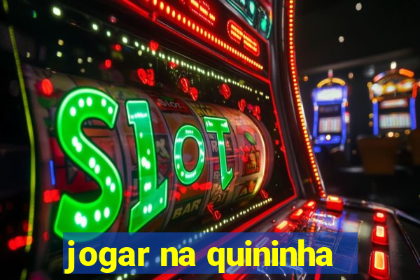 jogar na quininha